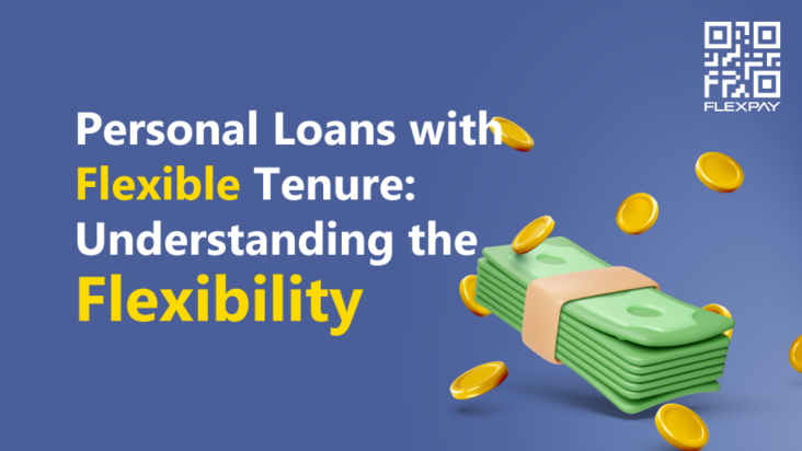 Personal Loans with Flexible Tenure: Understanding the Flexibility
