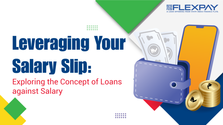 Leveraging Your Salary Slip: Exploring the Concept of Loans against Salary