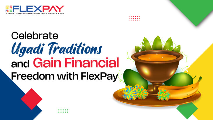Celebrate Ugadi Traditions and Gain Financial Freedom with FlexPay