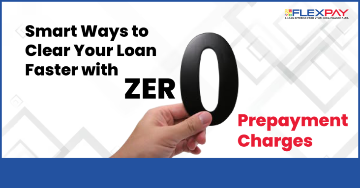 Smart Ways to Clear Your Loan Faster with Zero Prepayment Charges